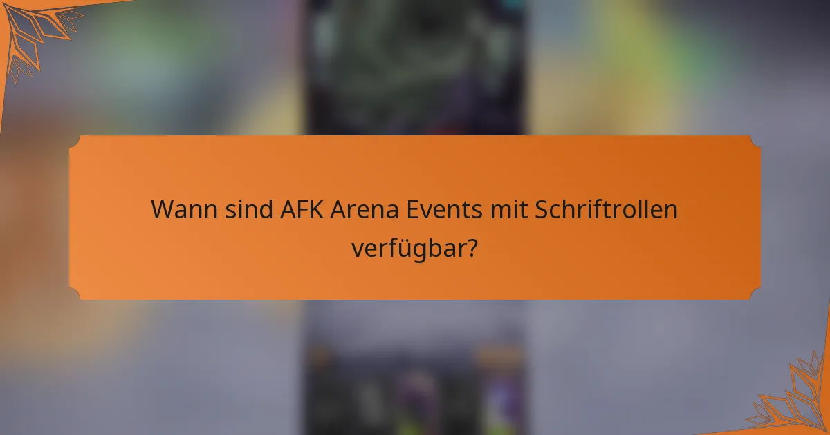 Wann sind AFK Arena Events mit Schriftrollen verfügbar?