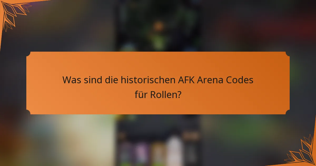 Was sind die historischen AFK Arena Codes für Rollen?