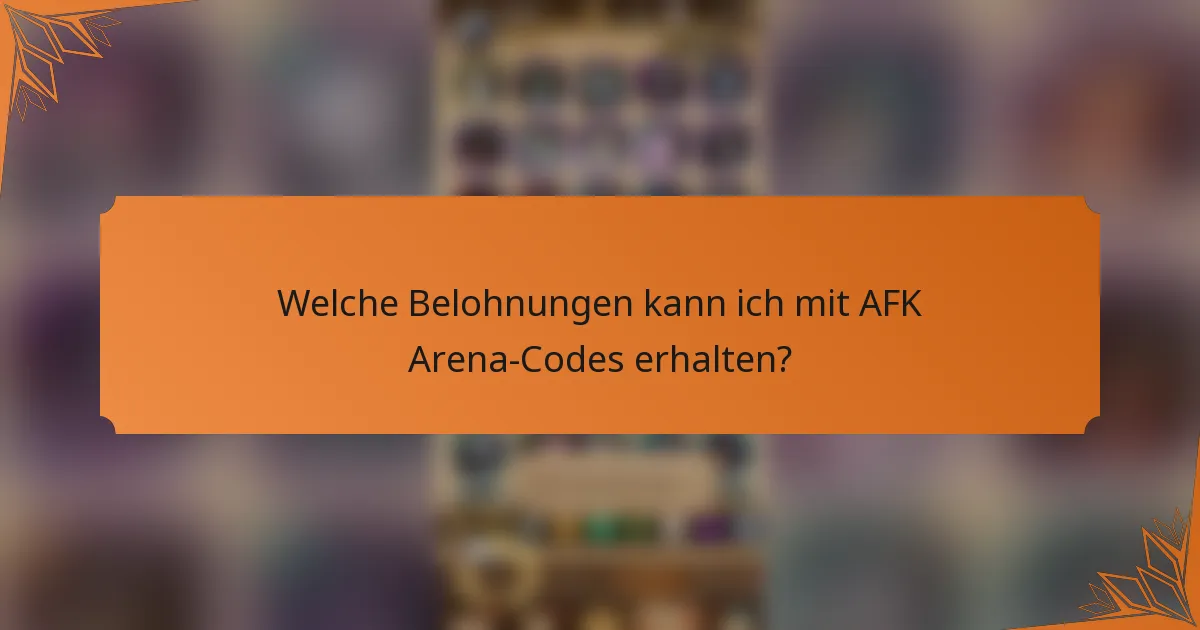 Welche Belohnungen kann ich mit AFK Arena-Codes erhalten?