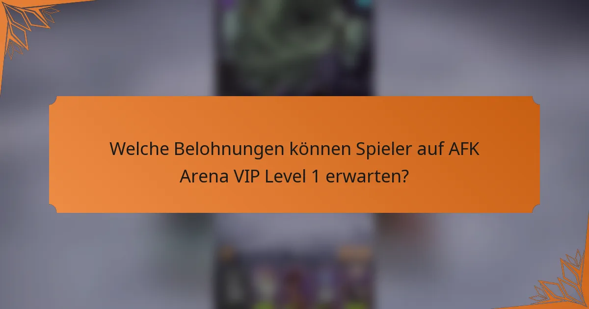 Welche Belohnungen können Spieler auf AFK Arena VIP Level 1 erwarten?