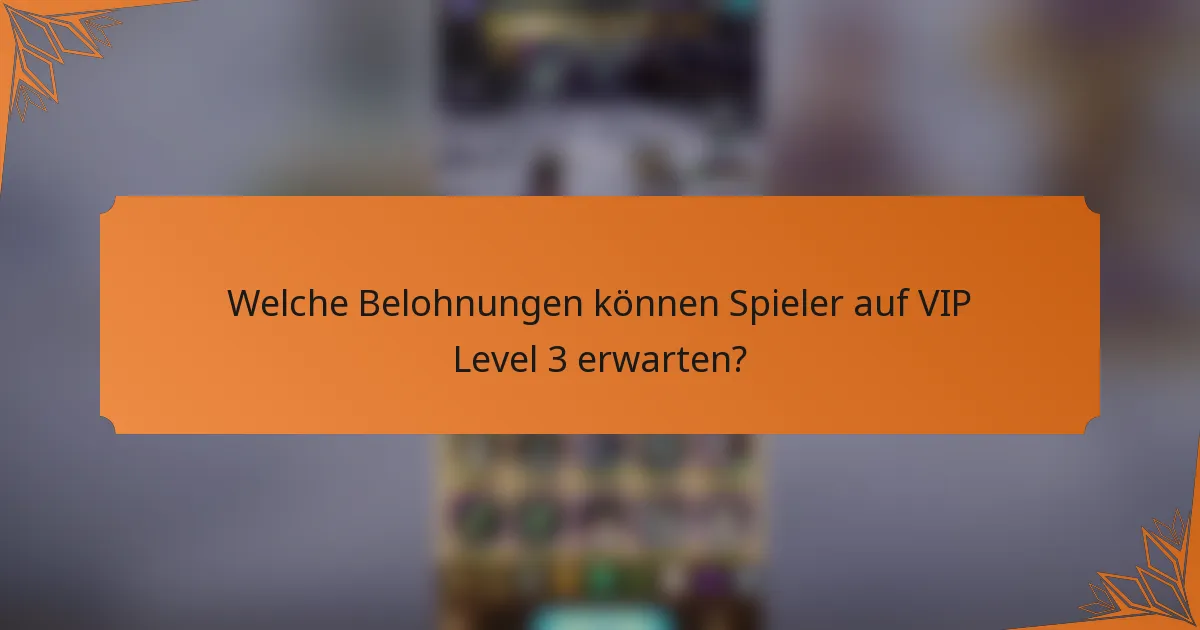 Welche Belohnungen können Spieler auf VIP Level 3 erwarten?