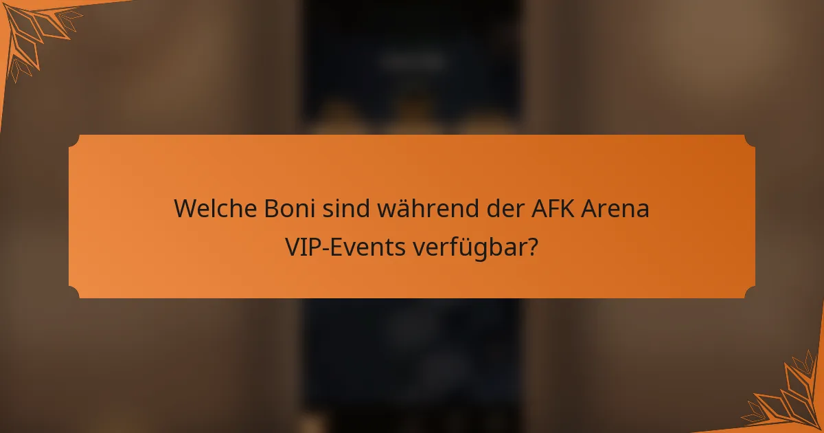 Welche Boni sind während der AFK Arena VIP-Events verfügbar?