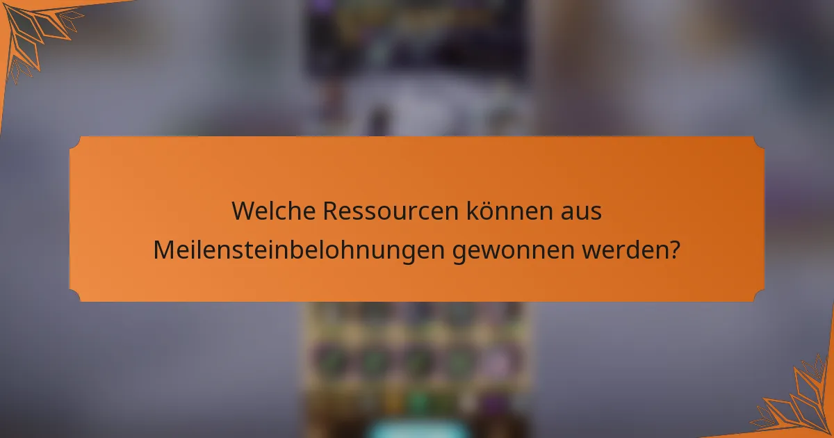 Welche Ressourcen können aus Meilensteinbelohnungen gewonnen werden?