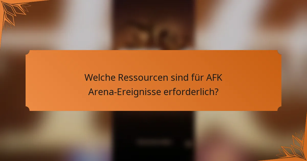 Welche Ressourcen sind für AFK Arena-Ereignisse erforderlich?