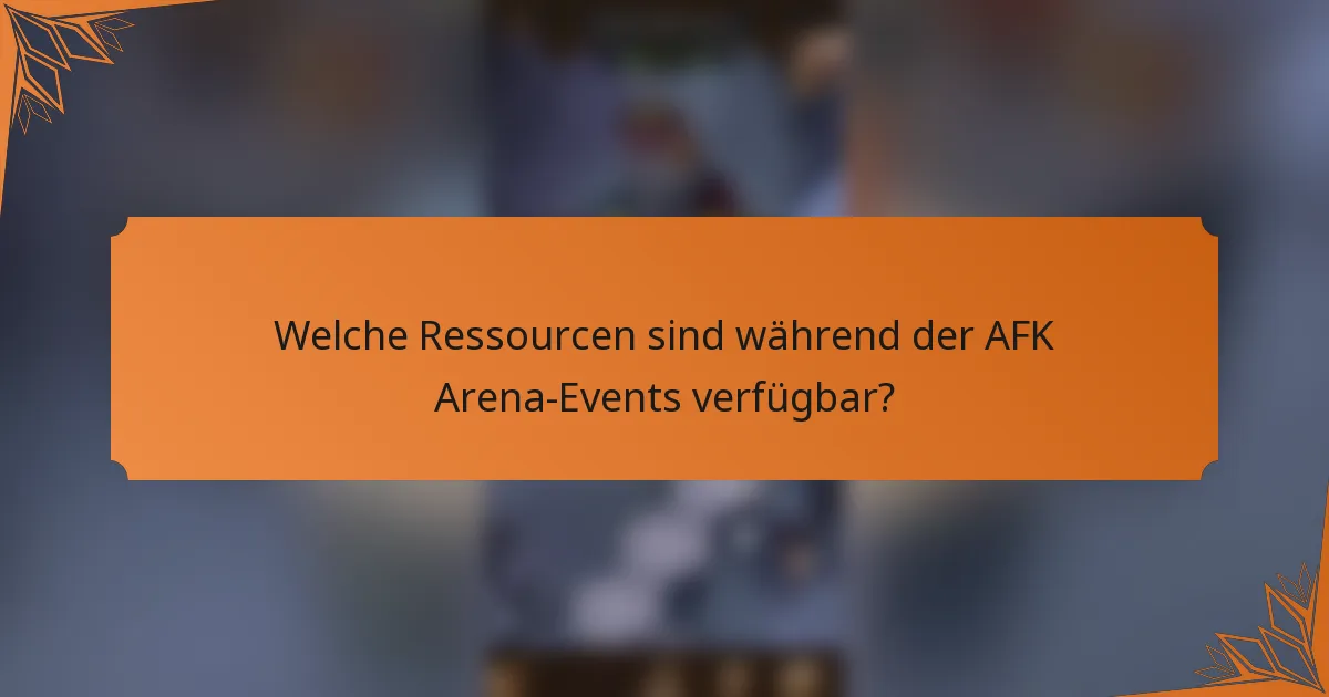 Welche Ressourcen sind während der AFK Arena-Events verfügbar?
