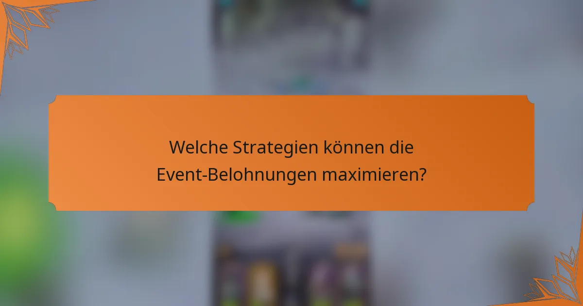 Welche Strategien können die Event-Belohnungen maximieren?