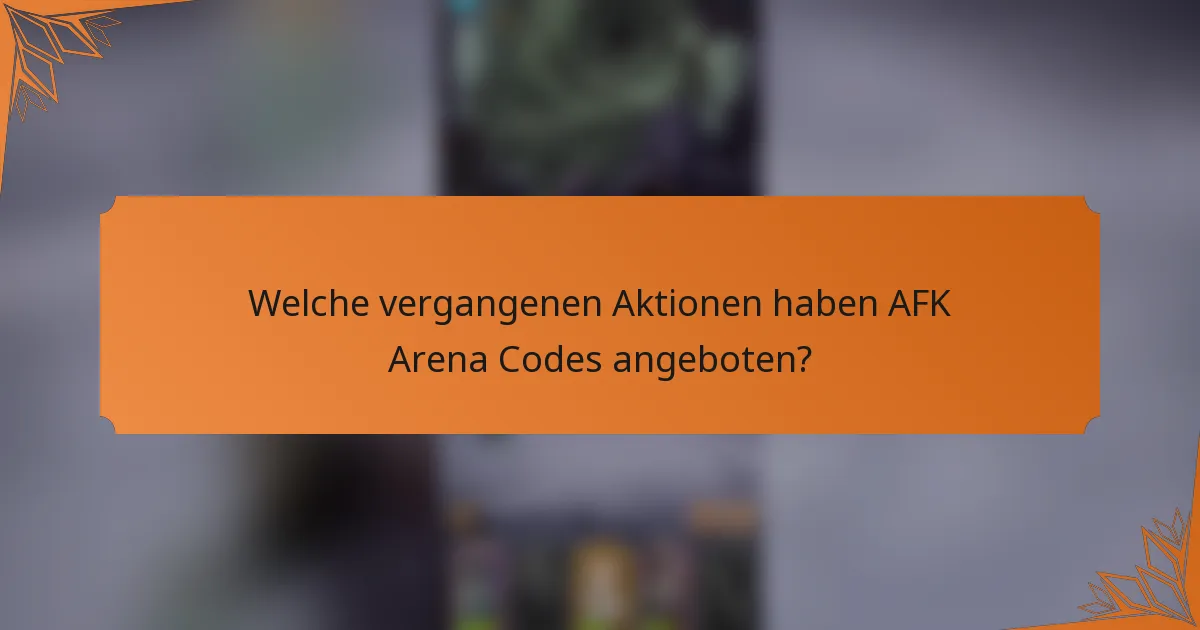 Welche vergangenen Aktionen haben AFK Arena Codes angeboten?
