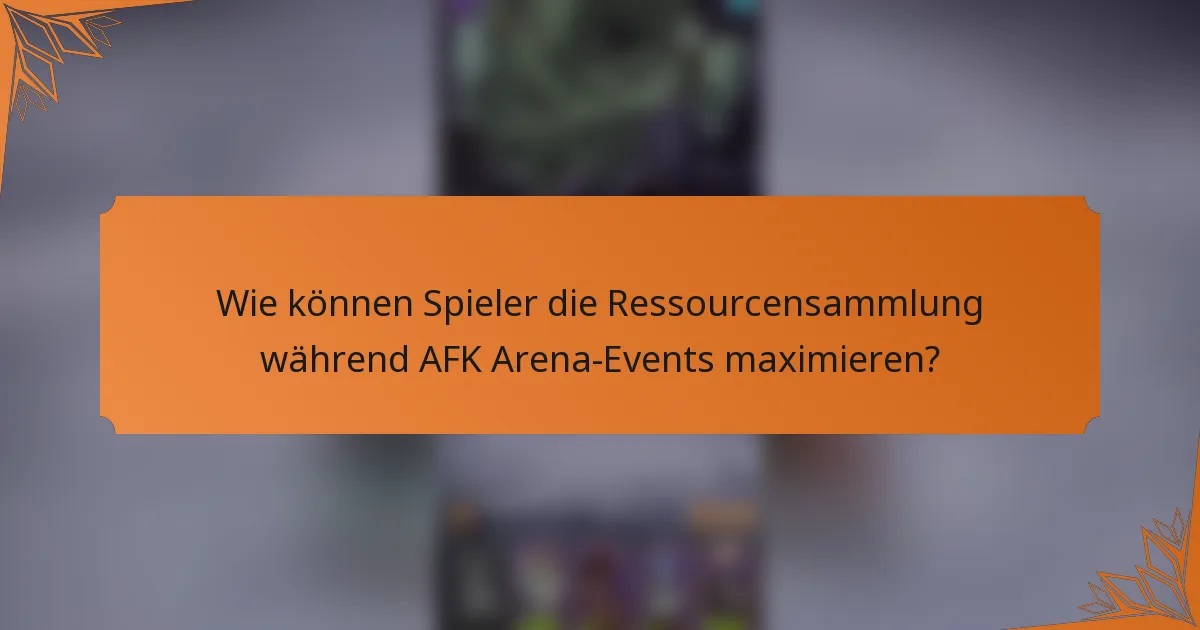 Wie können Spieler die Ressourcensammlung während AFK Arena-Events maximieren?
