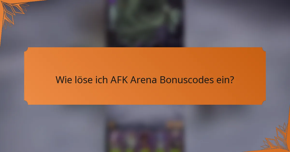 Wie löse ich AFK Arena Bonuscodes ein?
