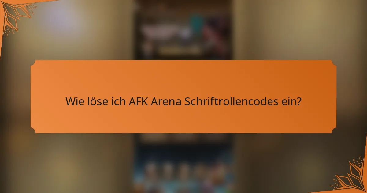Wie löse ich AFK Arena Schriftrollencodes ein?