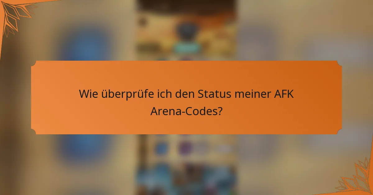 Wie überprüfe ich den Status meiner AFK Arena-Codes?